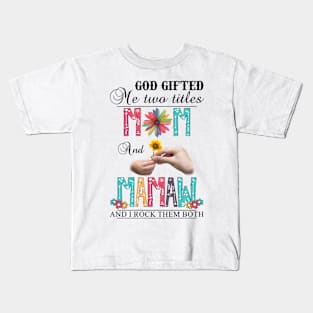 Vintage God Gifted Me Two Titles Mom And Mamaw Wildflower Hands Flower Happy Mothers Day Kids T-Shirt